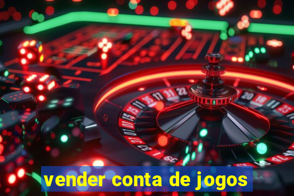 vender conta de jogos